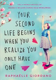 Your Second Life Begins When You Realize You Only Have One by Raphaëlle Giordano