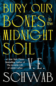Bury Our Bones in the Midnight Soil by V.E. Schwab book cover
